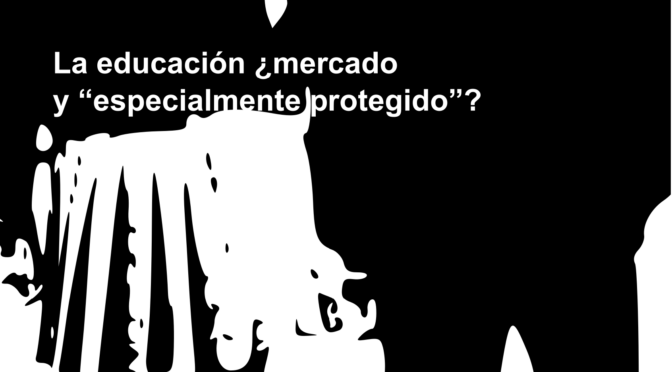 La educación ¿mercado y “especialmente protegido”?